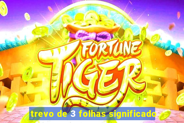 trevo de 3 folhas significado